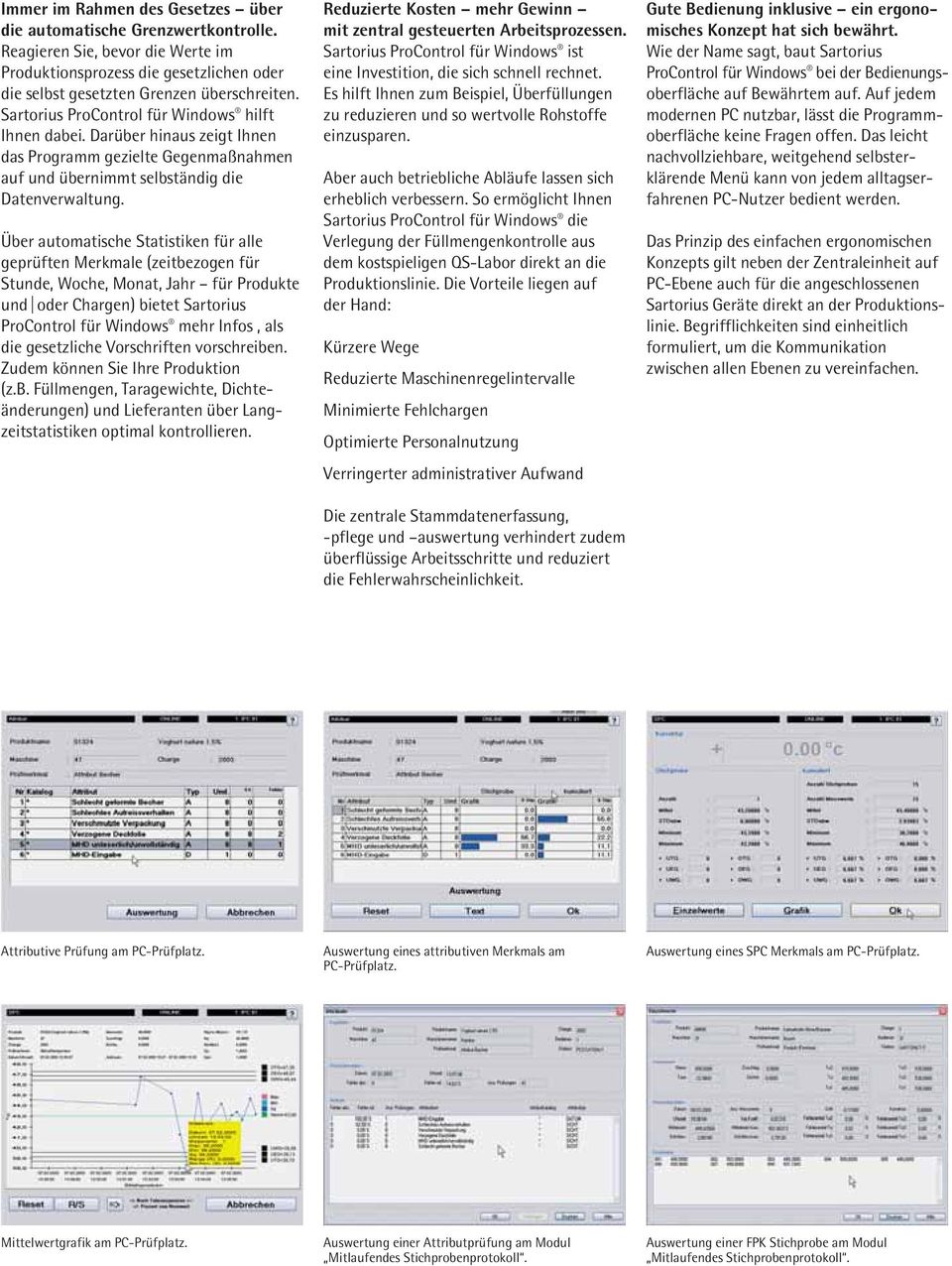 Über automatische Statistiken für alle geprüften Merkmale (zeitbezogen für Stunde, Woche, Monat, Jahr für Produkte und oder Chargen) bietet Sartorius ProControl für Windows mehr Infos, als die