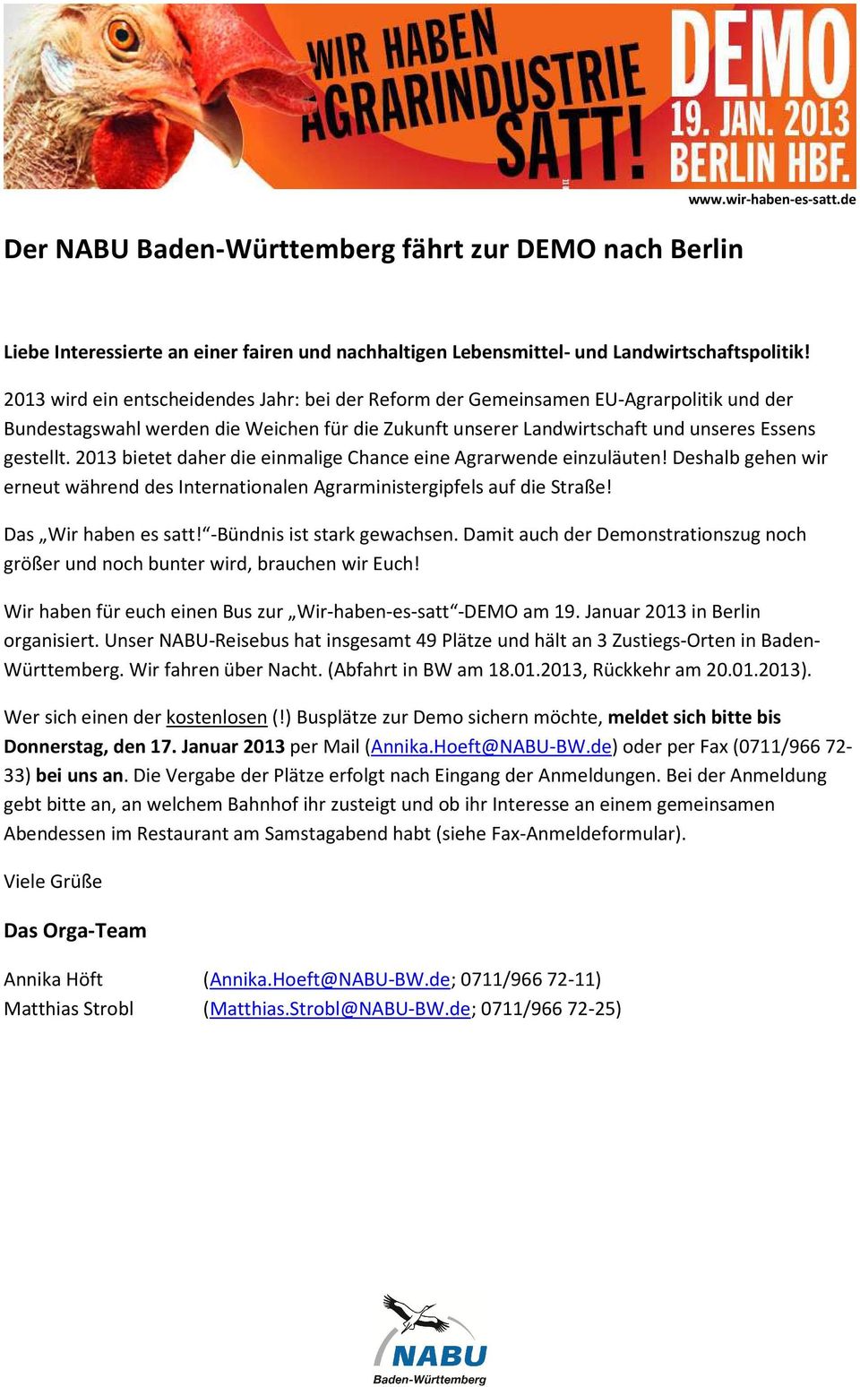 2013 bietet daher die einmalige Chance eine Agrarwende einzuläuten! Deshalb gehen wir erneut während des Internationalen Agrarministergipfels auf die Straße! Das Wir haben es satt!