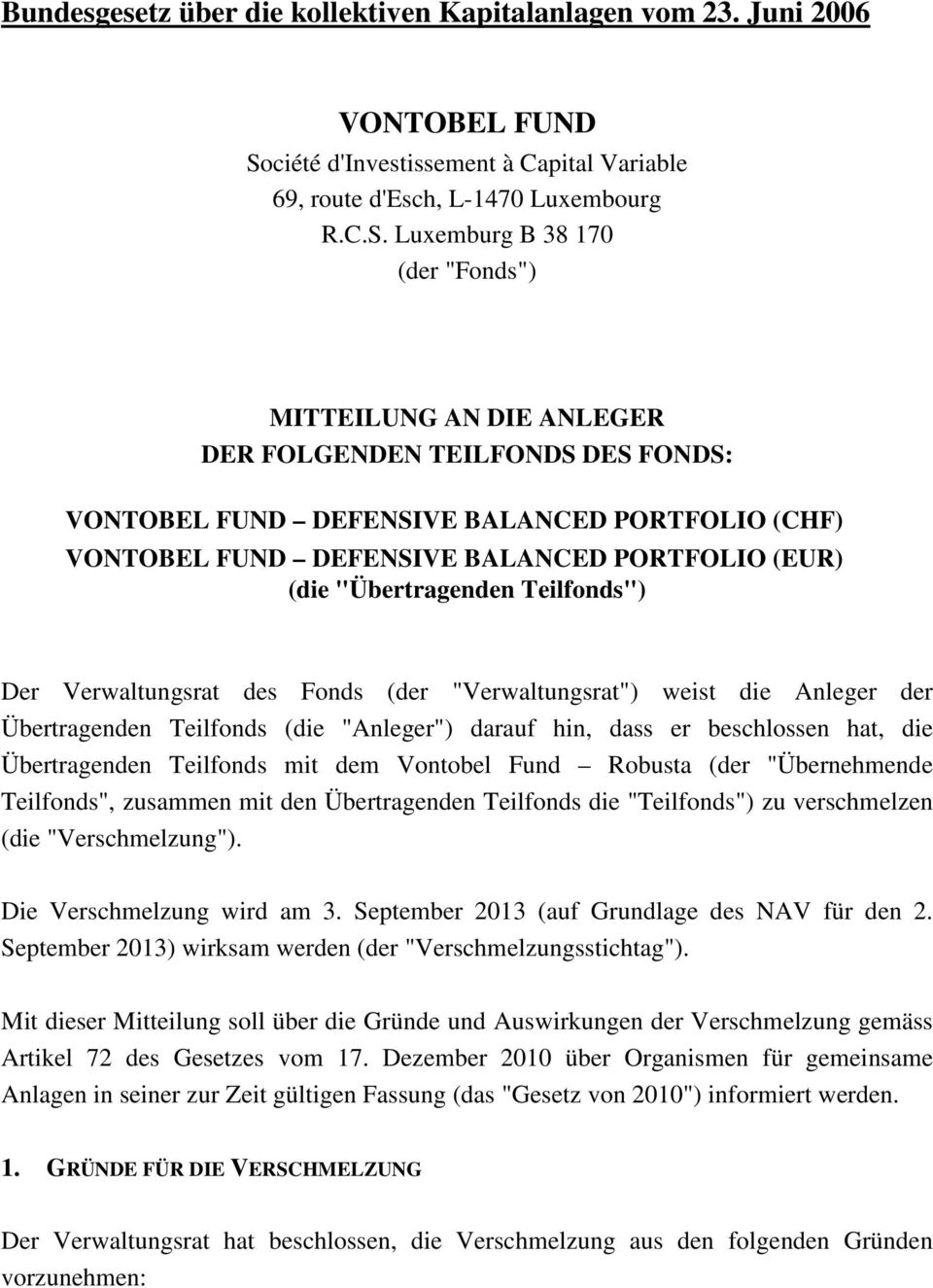 Luxemburg B 38 170 (der "Fonds") MITTEILUNG AN DIE ANLEGER DER FOLGENDEN TEILFONDS DES FONDS: VONTOBEL FUND DEFENSIVE BALANCED PORTFOLIO (CHF) VONTOBEL FUND DEFENSIVE BALANCED PORTFOLIO (EUR) (die