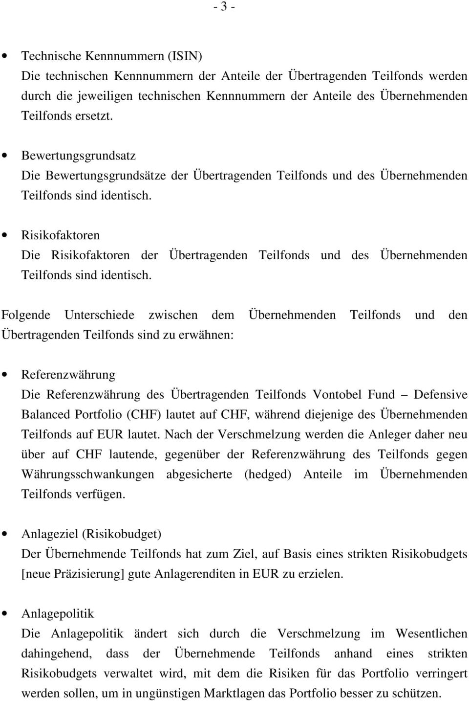 Risikofaktoren Die Risikofaktoren der Übertragenden Teilfonds und des Übernehmenden Teilfonds sind identisch.