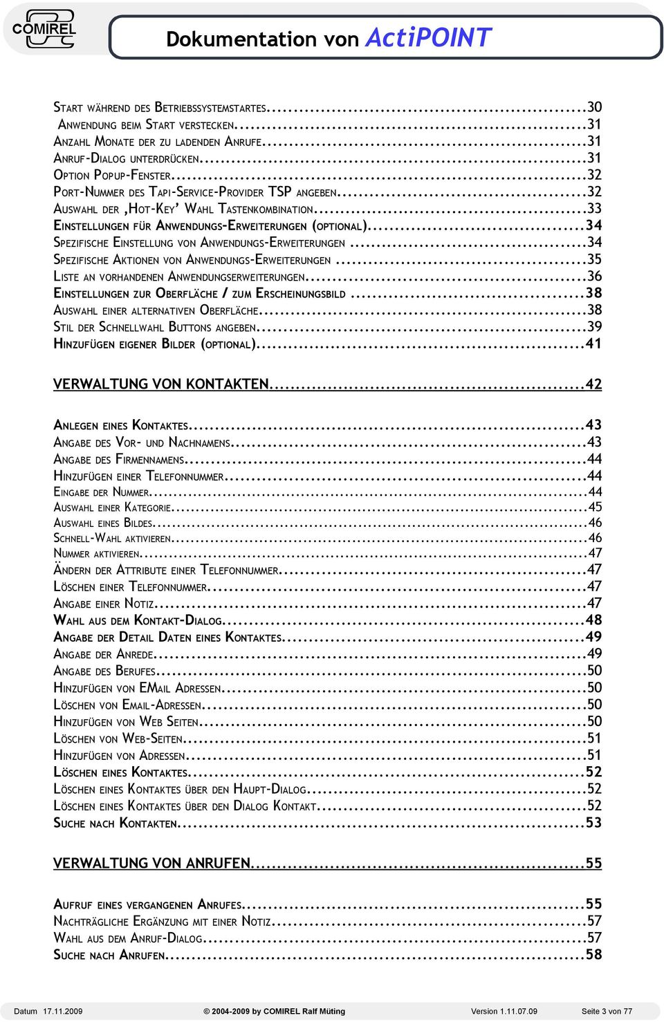 ..34 SPEZIFISCHE EINSTELLUNG VON ANWENDUNGS-ERWEITERUNGEN...34 SPEZIFISCHE AKTIONEN VON ANWENDUNGS-ERWEITERUNGEN...35 LISTE AN VORHANDENEN ANWENDUNGSERWEITERUNGEN.