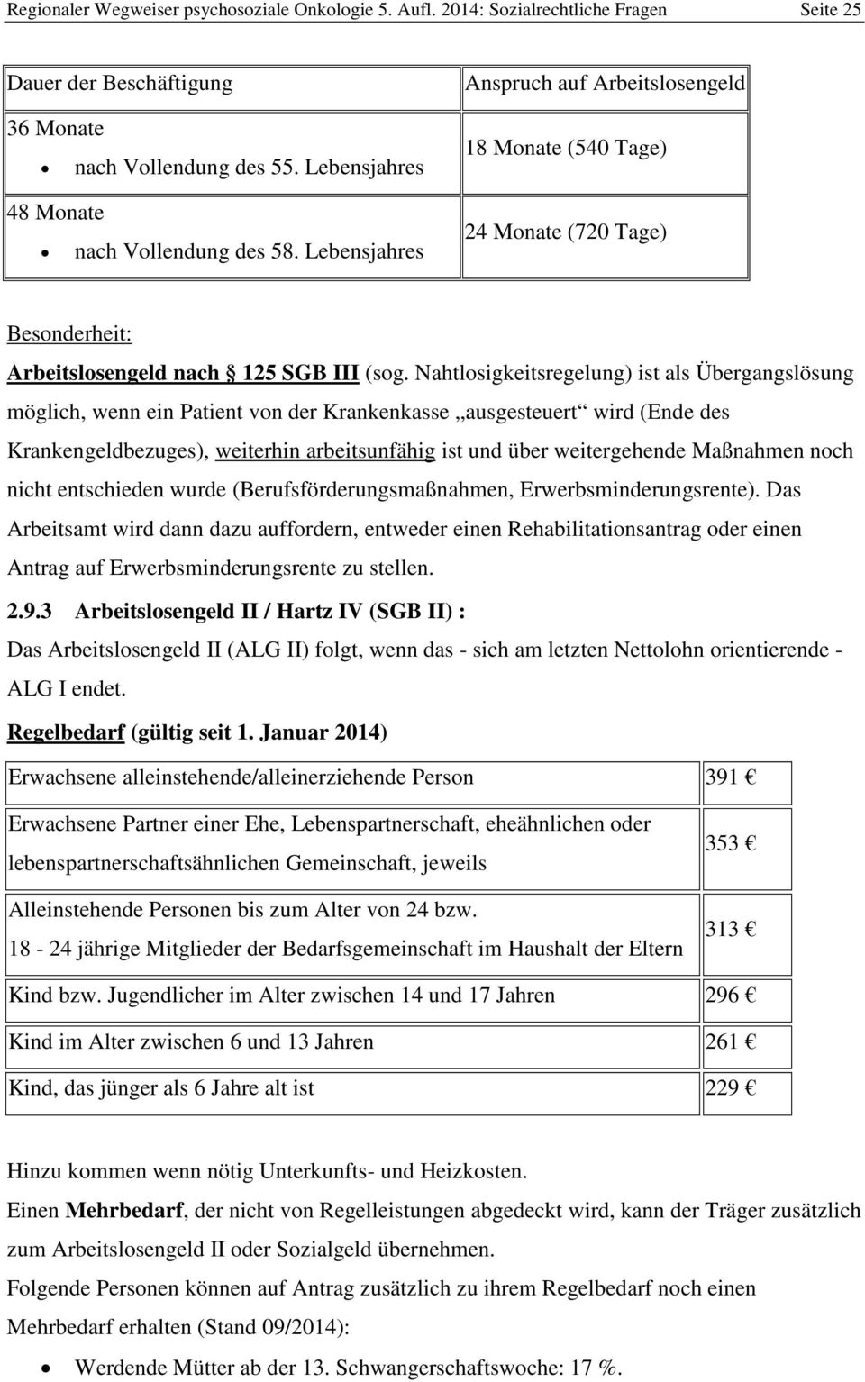 Nahtlosigkeitsregelung) ist als Übergangslösung möglich, wenn ein Patient von der Krankenkasse ausgesteuert wird (Ende des Krankengeldbezuges), weiterhin arbeitsunfähig ist und über weitergehende