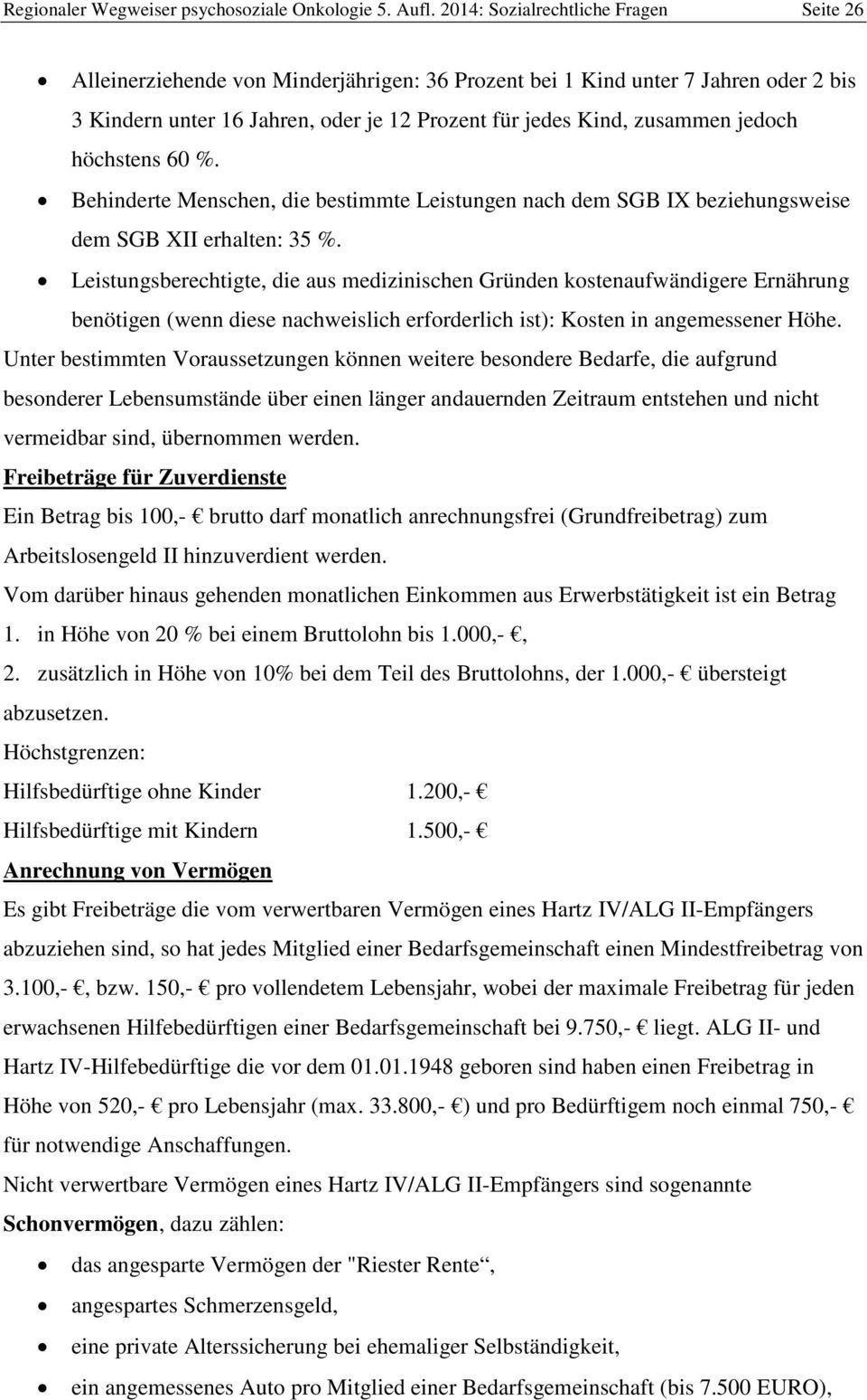 jedoch höchstens 60 %. Behinderte Menschen, die bestimmte Leistungen nach dem SGB IX beziehungsweise dem SGB XII erhalten: 35 %.