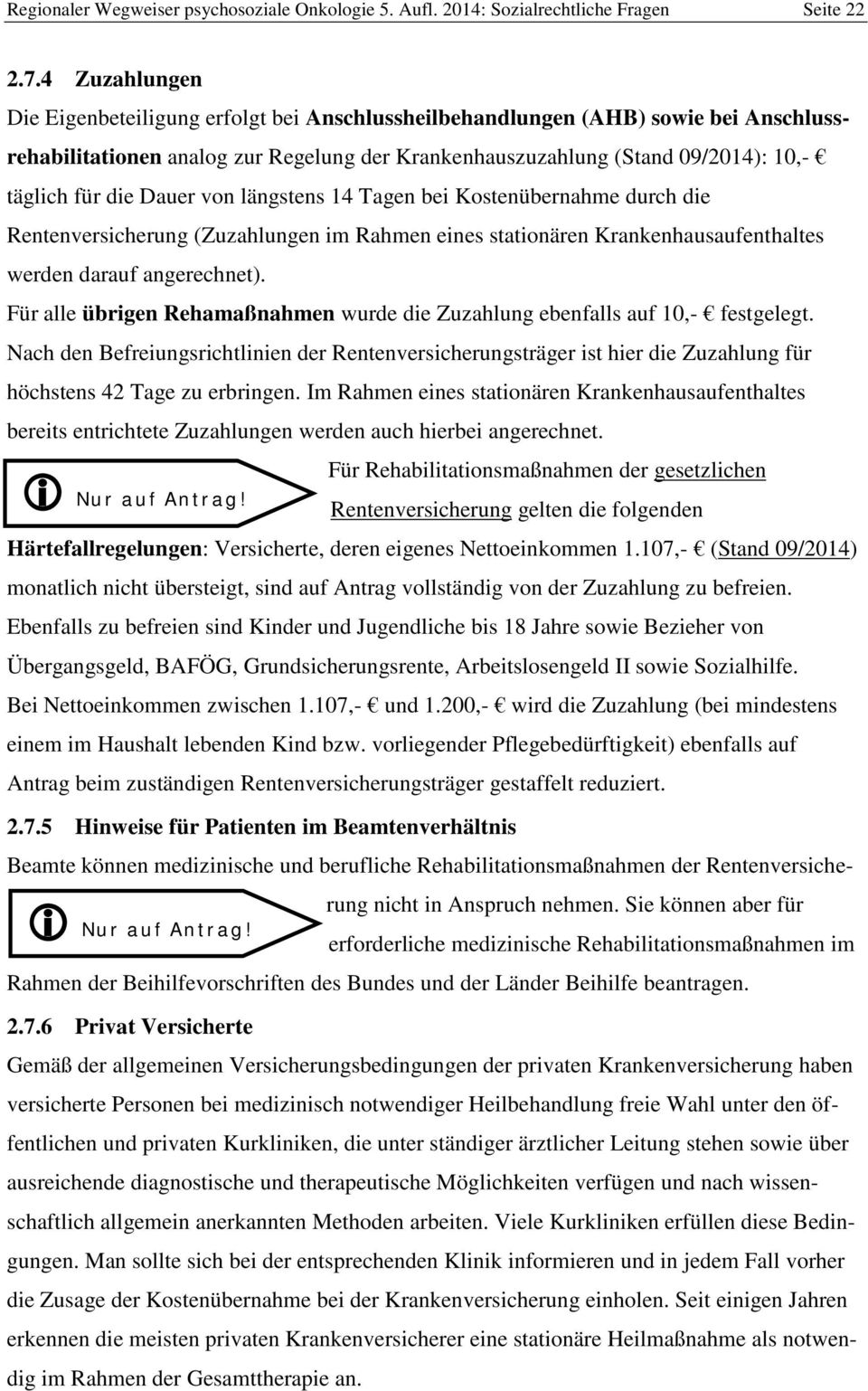 Dauer von längstens 14 Tagen bei Kostenübernahme durch die Rentenversicherung (Zuzahlungen im Rahmen eines stationären Krankenhausaufenthaltes werden darauf angerechnet).