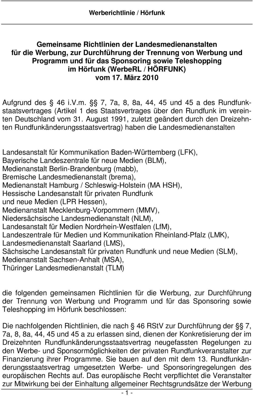 August 1991, zuletzt geändert durch den Dreizehnten Rundfunkänderungsstaatsvertrag) haben die Landesmedienanstalten Landesanstalt für Kommunikation Baden-Württemberg (LFK), Bayerische Landeszentrale