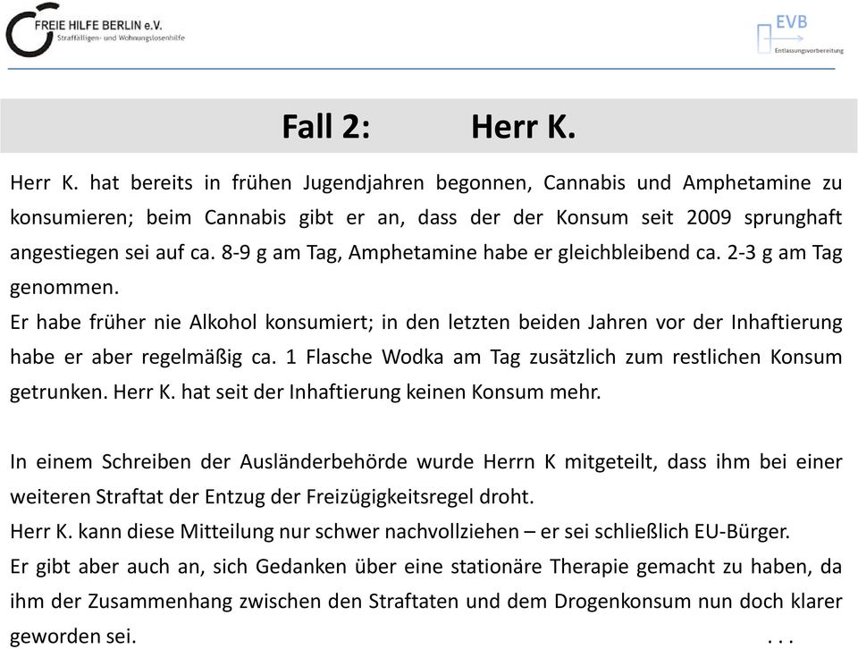 1 Flasche Wodka am Tag zusätzlich zum restlichen Konsum getrunken. Herr K. hat seit der Inhaftierung keinen Konsum mehr.