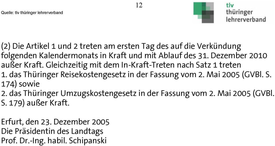 das Thüringer Reisekostengesetz in der Fassung vom 2. Mai 2005 (GVBl. S. 174) sowie 2.