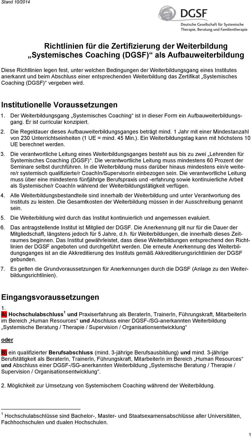 Der Weiterbildungsgang Systemisches Coaching ist in dieser Form ein Aufbauweiterbildungsgang. Er ist curricular konzipiert. 2. Die Regeldauer dieses Aufbauweiterbildungsganges beträgt mind.