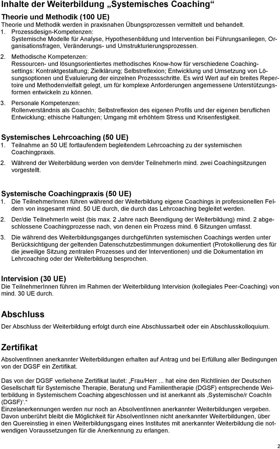 Methodische Kompetenzen: Ressourcen- und lösungsorientiertes methodisches Know-how für verschiedene Coachingsettings: Kontraktgestaltung; Zielklärung; Selbstreflexion; Entwicklung und Umsetzung von