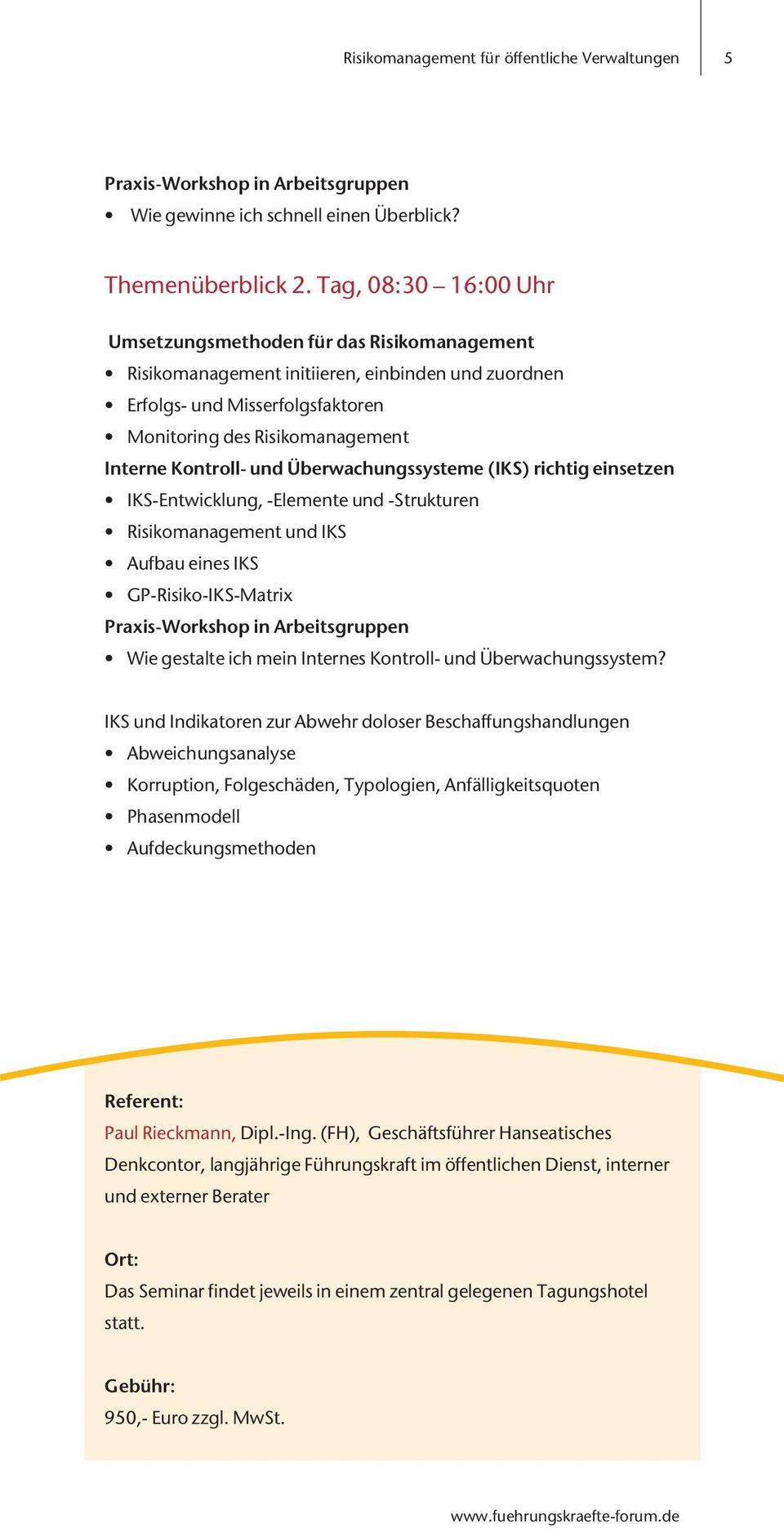 und Überwachungssysteme (IKS) richtig einsetzen IKS-Entwicklung, -Elemente und -Strukturen Risikomanagement und IKS Aufbau eines IKS GP-Risiko-IKS-Matrix Praxis-Workshop in Arbeitsgruppen Wie