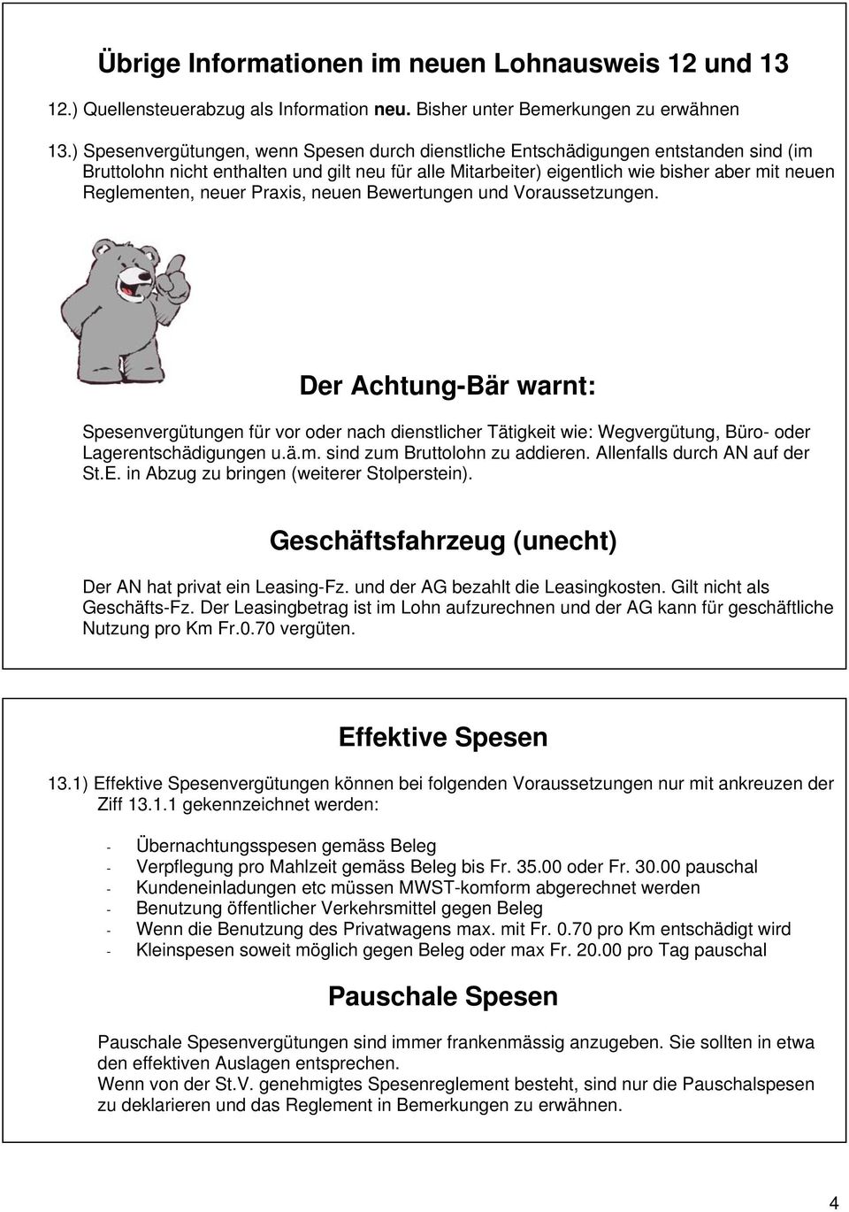 neuer Praxis, neuen Bewertungen und Voraussetzungen. Der Achtung-Bär warnt: Spesenvergütungen für vor oder nach dienstlicher Tätigkeit wie: Wegvergütung, Büro- oder Lagerentschädigungen u.ä.m.