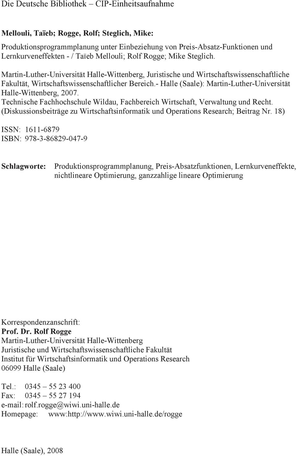 - Halle (Saale): Marti-Luther-Uiversität Halle-Witteberg, 2007. Techische Fachhochschule Wildau, Fachbereich Wirtschaft, Verwaltug ud Recht.