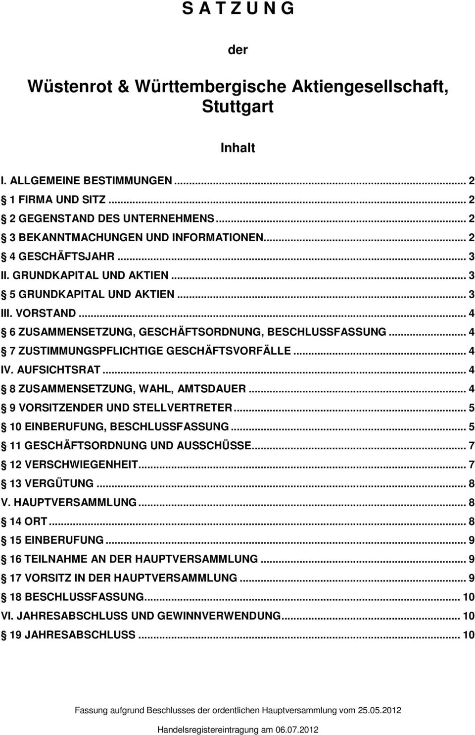 .. 4 6 ZUSAMMENSETZUNG, GESCHÄFTSORDNUNG, BESCHLUSSFASSUNG... 4 7 ZUSTIMMUNGSPFLICHTIGE GESCHÄFTSVORFÄLLE... 4 IV. AUFSICHTSRAT... 4 8 ZUSAMMENSETZUNG, WAHL, AMTSDAUER.