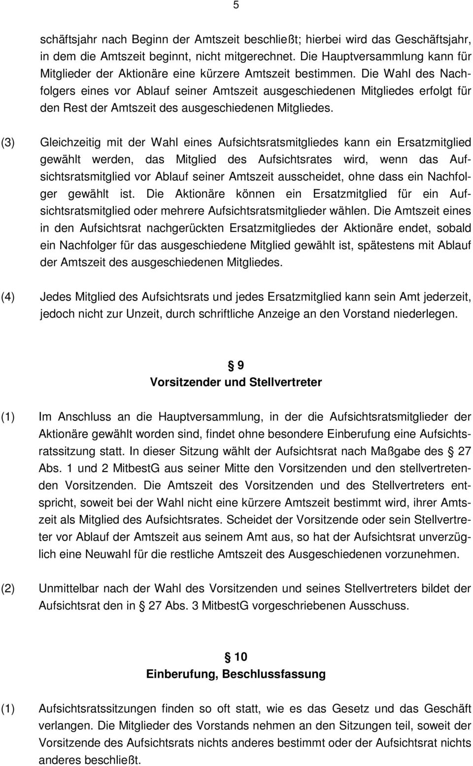 Die Wahl des Nachfolgers eines vor Ablauf seiner Amtszeit ausgeschiedenen Mitgliedes erfolgt für den Rest der Amtszeit des ausgeschiedenen Mitgliedes.