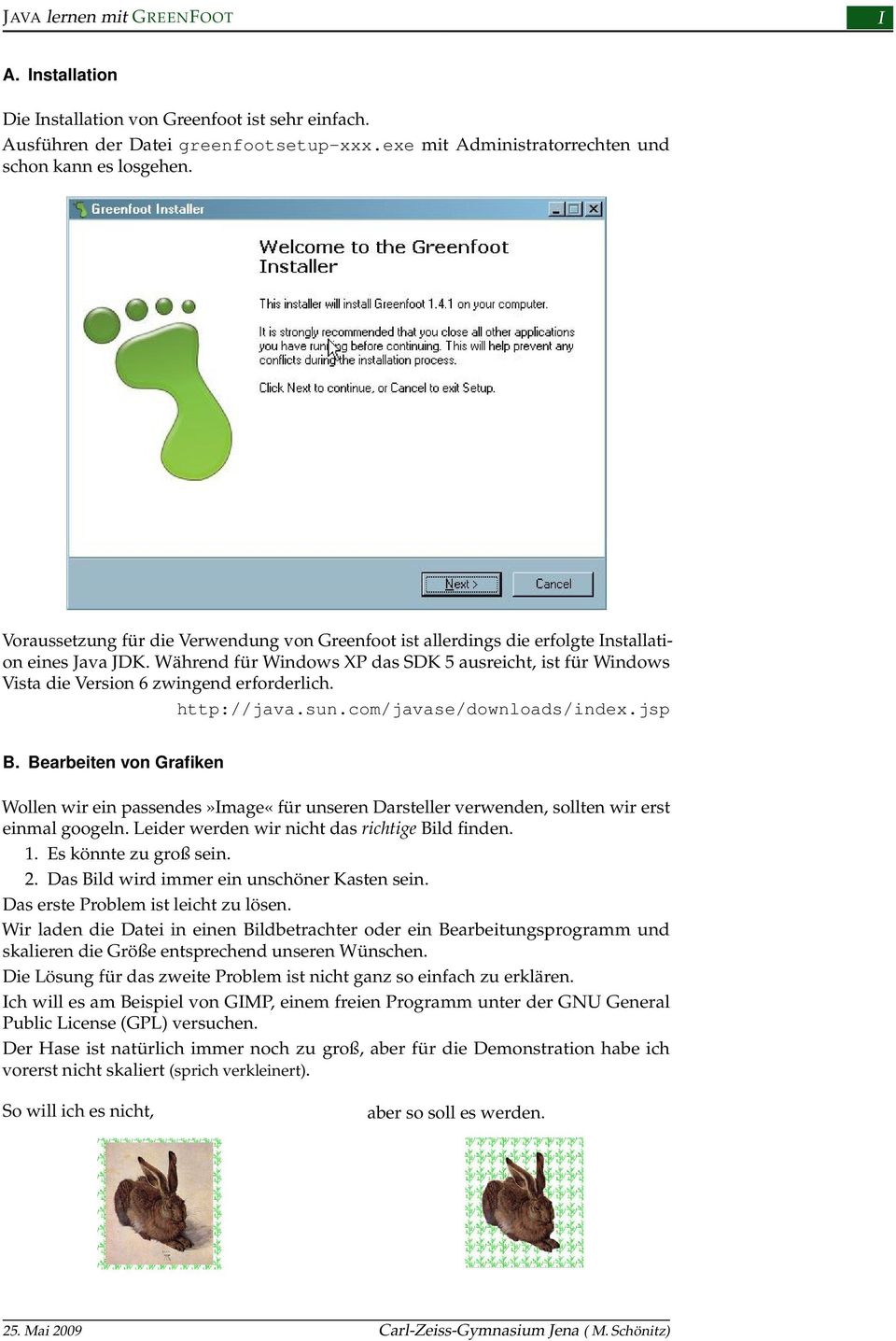 Während für Windows XP das SDK 5 ausreicht, ist für Windows Vista die Version 6 zwingend erforderlich. http://java.sun.com/javase/downloads/index.jsp B.
