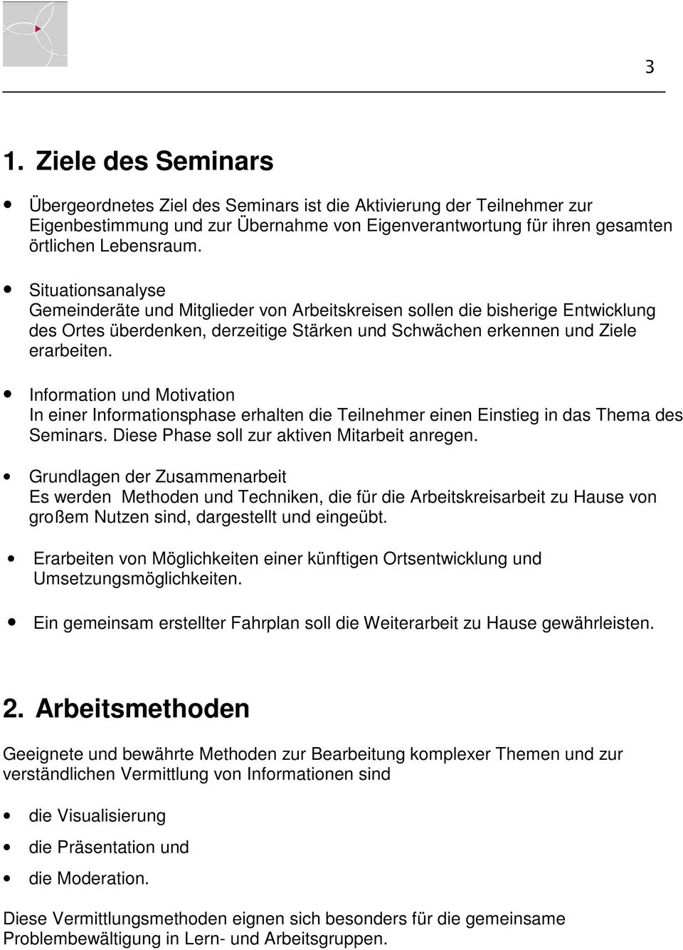 Information und Motivation In einer Informationsphase erhalten die Teilnehmer einen Einstieg in das Thema des Seminars. Diese Phase soll zur aktiven Mitarbeit anregen.