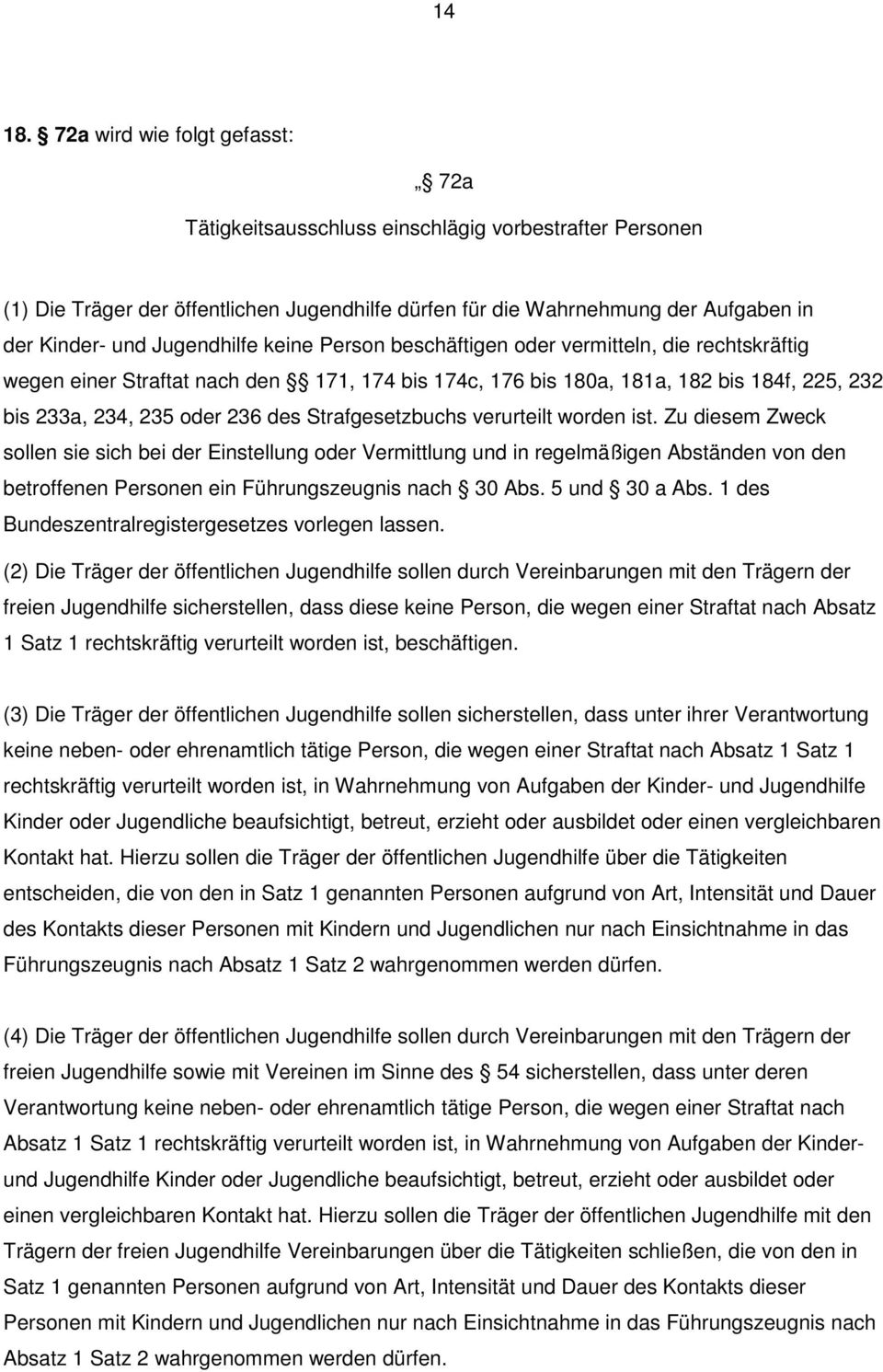 Jugendhilfe keine Person beschäftigen oder vermitteln, die rechtskräftig wegen einer Straftat nach den 171, 174 bis 174c, 176 bis 180a, 181a, 182 bis 184f, 225, 232 bis 233a, 234, 235 oder 236 des