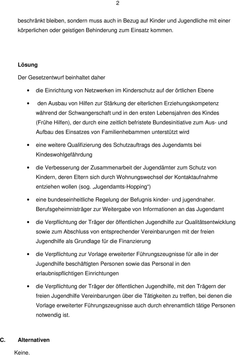 Schwangerschaft und in den ersten Lebensjahren des Kindes (Frühe Hilfen), der durch eine zeitlich befristete Bundesinitiative zum Aus- und Aufbau des Einsatzes von Familienhebammen unterstützt wird