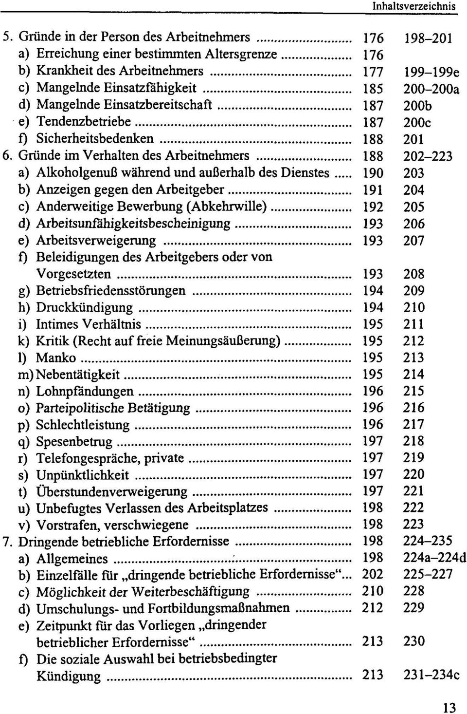 Gründe im Verhalten des Arbeitnehmers 188 202-223 a) Alkoholgenuß während und außerhalb des Dienstes 190 203 b) Anzeigen gegen den Arbeitgeber 191 204 c) Anderweitige Bewerbung (Abkehrwille) 192 205