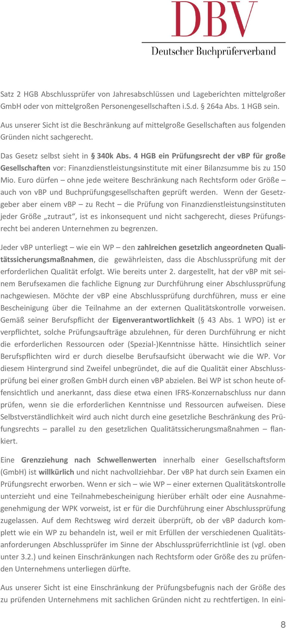 4 HGB ein Prüfungsrecht der vbp für große Gesellschaften vor: Finanzdienstleistungsinstitute mit einer Bilanzsumme bis zu 150 Mio.