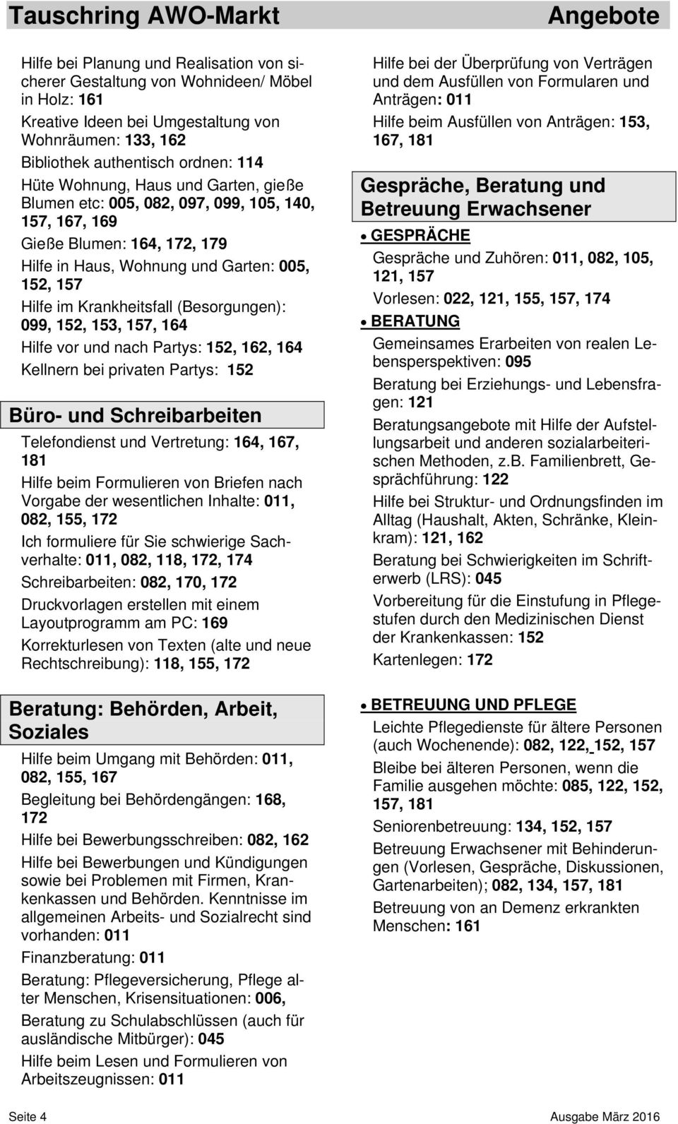 152, 153, 157, 164 Hilfe vor und nach Partys: 152, 162, 164 Kellnern bei privaten Partys: 152 Büro- und Schreibarbeiten Telefondienst und Vertretung: 164, 167, 181 Hilfe beim Formulieren von Briefen