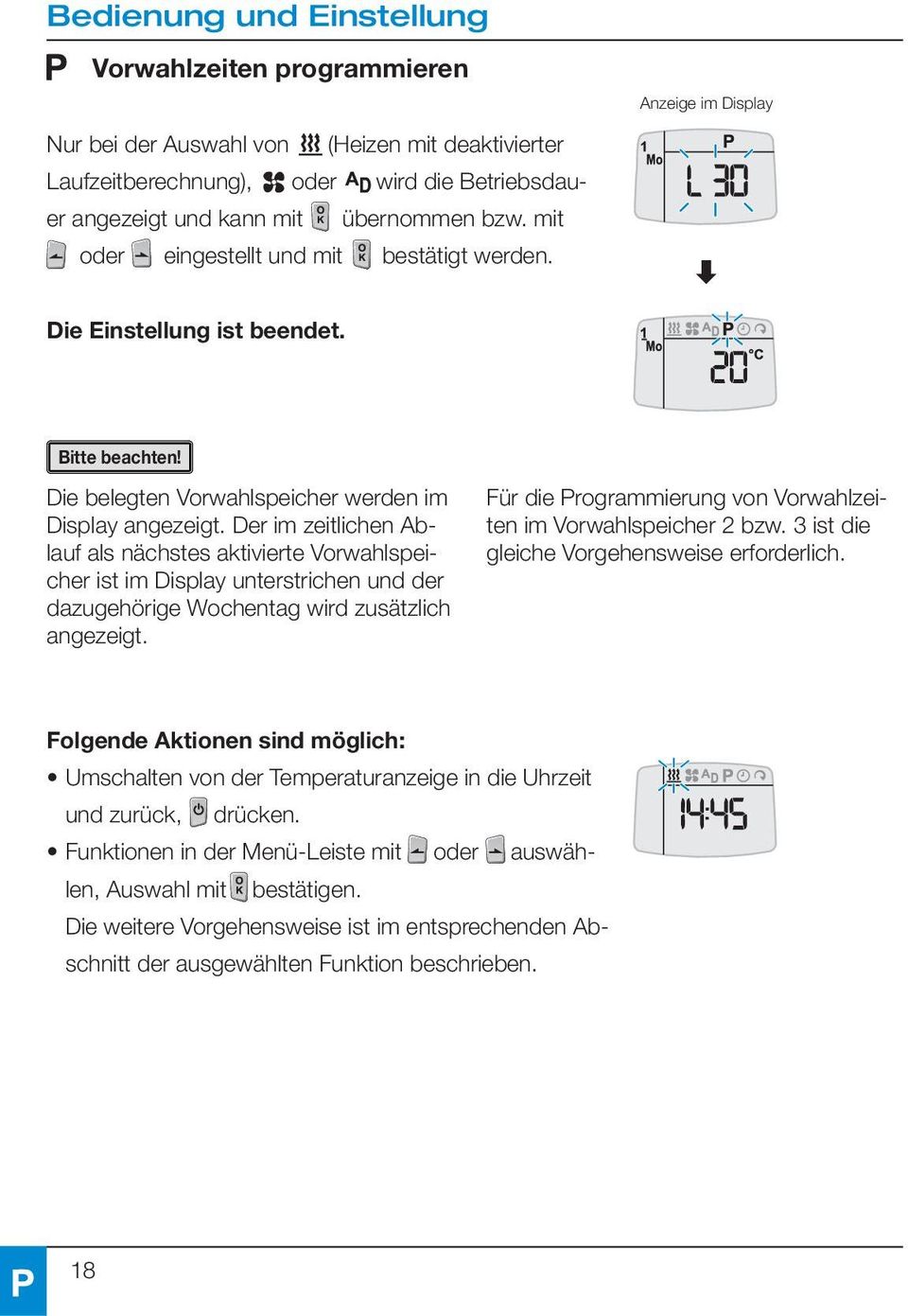 Der im zeitlichen Ablauf als nächstes aktivierte Vorwahlspeicher ist im Display unterstrichen und der dazugehörige Wochentag wird zusätzlich angezeigt.