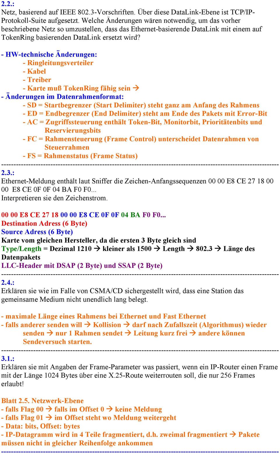 - HW-technische Änderungen: - Ringleitungsverteiler - Kabel - Treiber - Karte muß TokenRing fähig sein - Änderungen im Datenrahmenformat: - SD = Startbegrenzer (Start Delimiter) steht ganz am Anfang