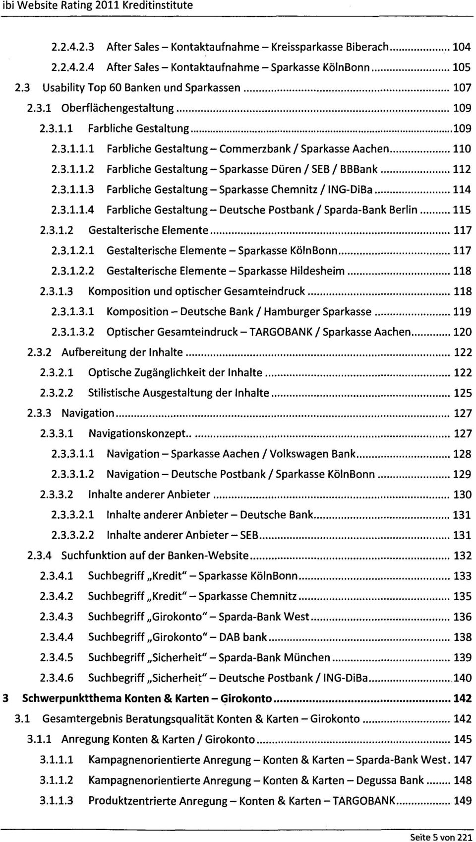3.1.1.4 Farbliche Gestaltung - Deutsche Postbank / Sparda-Bank Berlin 115 2.3.1.2 Gestalterische Elemente 117 2.3.1.2.1 Gestalterische Elemente - Sparkasse KölnBonn 117 2.3.1.2.2 Gestalterische Elemente - Sparkasse Hildesheim 118 2.
