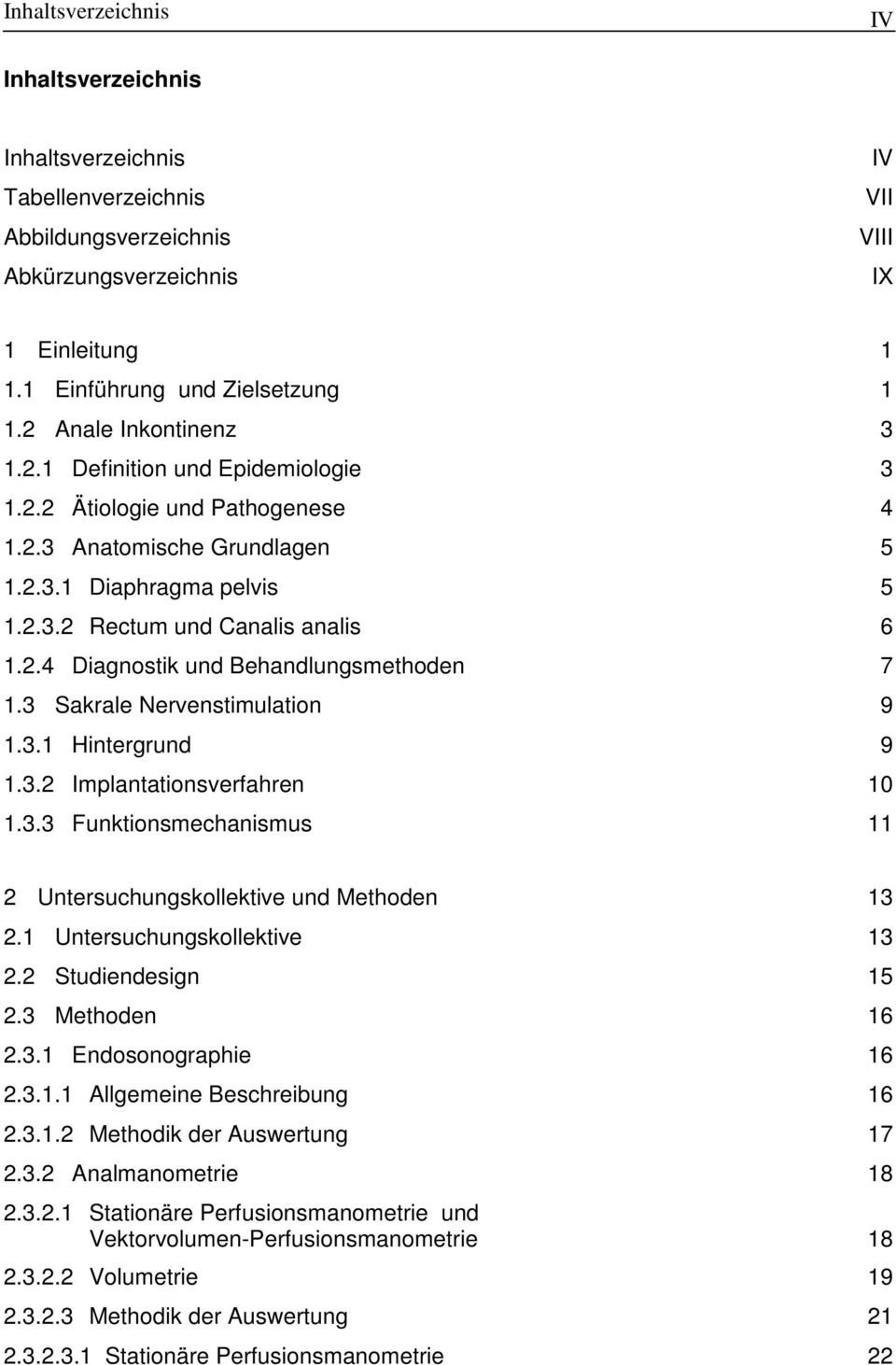 3 Sakrale Nervenstimulation 9 1.3.1 Hintergrund 9 1.3.2 Implantationsverfahren 10 1.3.3 Funktionsmechanismus 11 2 Untersuchungskollektive und Methoden 13 2.1 Untersuchungskollektive 13 2.