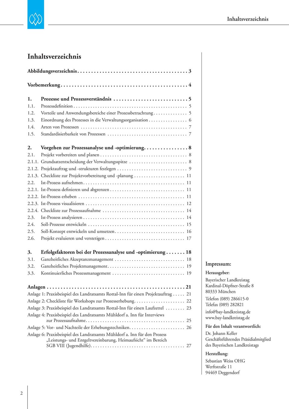 Einordnung des Prozesses in die Verwaltungsorganisation................ 6 1.4. Arten von Prozessen............................................ 7 1.5. Standardisierbarkeit von Prozessen................................. 7 2.