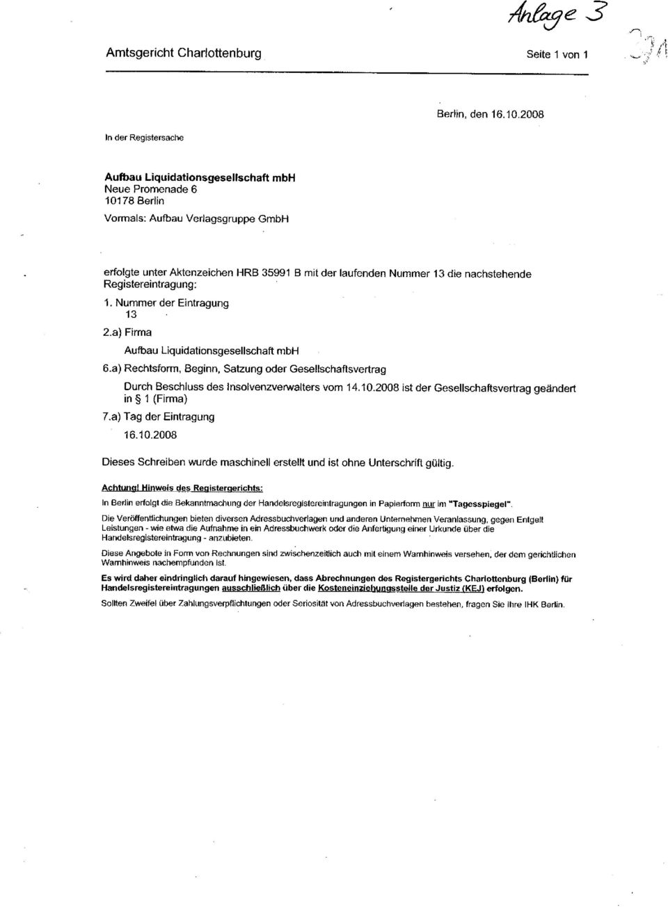 nachstehende Registereintragung: 1. Nummer der Eintragung 13 2. a) Firma Aufbau Liquidationsgesellschaft mbh 6.