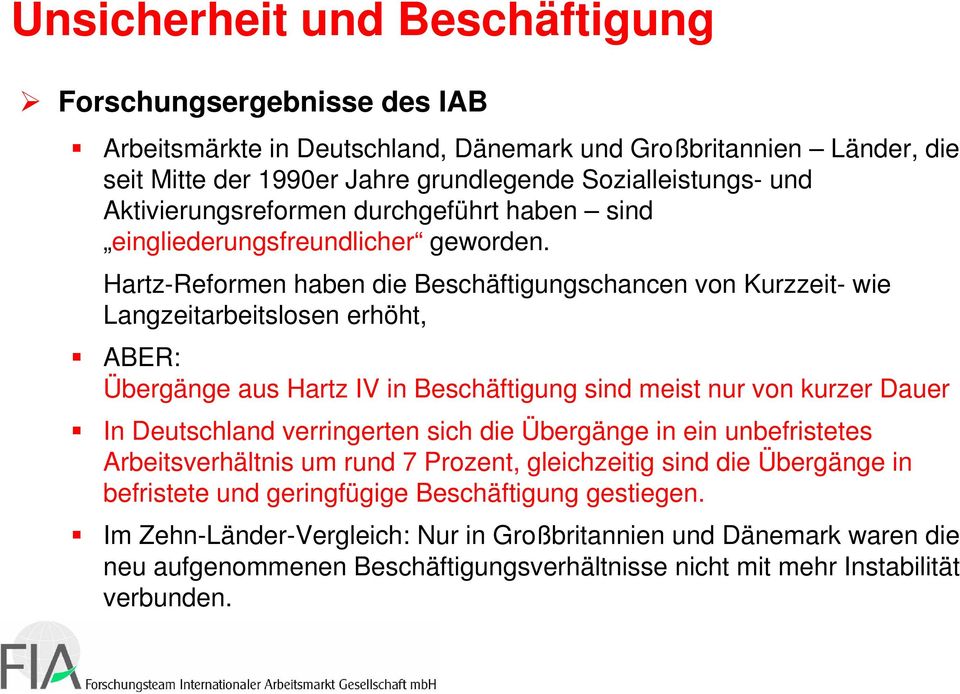 Hartz-Reformen haben die Beschäftigungschancen von Kurzzeit- wie Langzeitarbeitslosen erhöht, ABER: Übergänge aus Hartz IV in Beschäftigung sind meist nur von kurzer Dauer In Deutschland