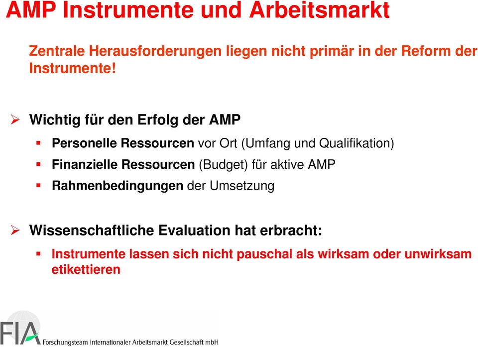 Wichtig für den Erfolg der AMP Personelle Ressourcen vor Ort (Umfang und Qualifikation) Finanzielle