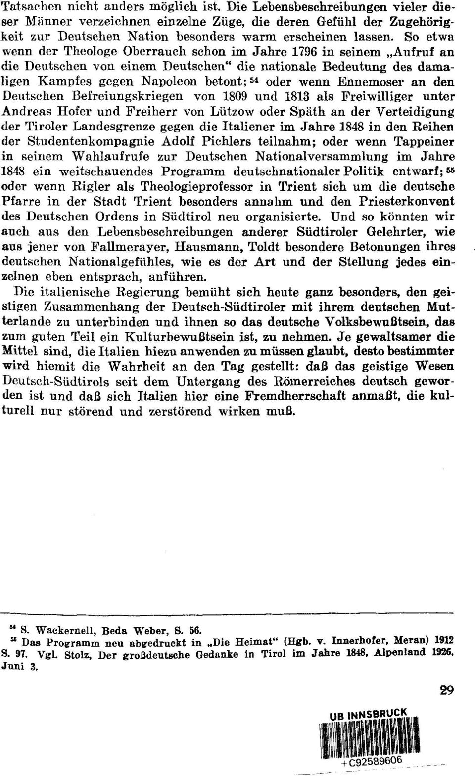 Ennemoser an den Deutschen Befreiungskriegen von 1809 und 1813 als Freiwilliger unter Andreas Hofer und Freiherr von Lützow oder Späth an der Verteidigung der Tiroler Landesgrenze gegen die Italiener