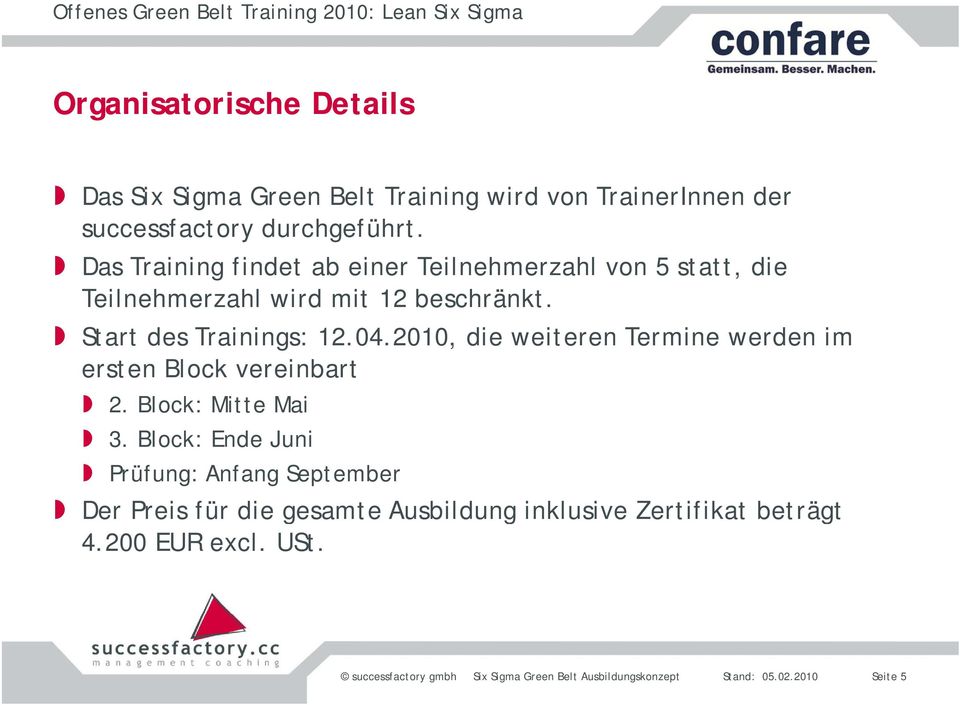 Start des Trainings: 12.04.2010, die weiteren Termine werden im ersten Block vereinbart 2. Block: Mitte Mai 3.