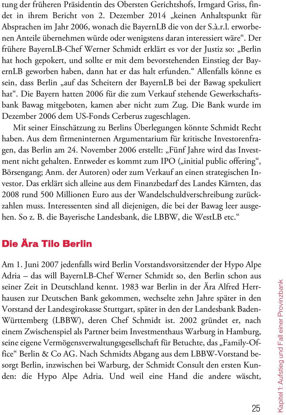 Der frühere BayernLB-Chef Werner Schmidt erklärt es vor der Justiz so: Berlin hat hoch gepokert, und sollte er mit dem bevorstehenden Einstieg der BayernLB geworben haben, dann hat er das halt