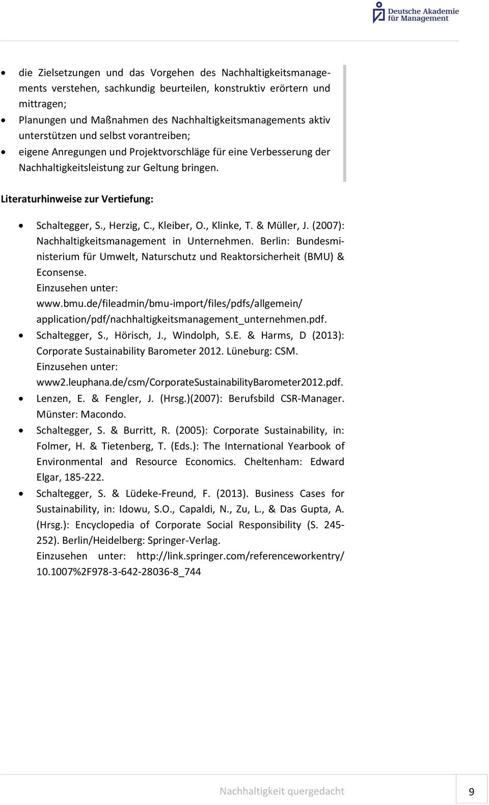 , Herzig, C., Kleiber, O., Klinke, T. & Müller, J. (2007): Nachhaltigkeitsmanagement in Unternehmen. Berlin: Bundesministerium für Umwelt, Naturschutz und Reaktorsicherheit (BMU) & Econsense.