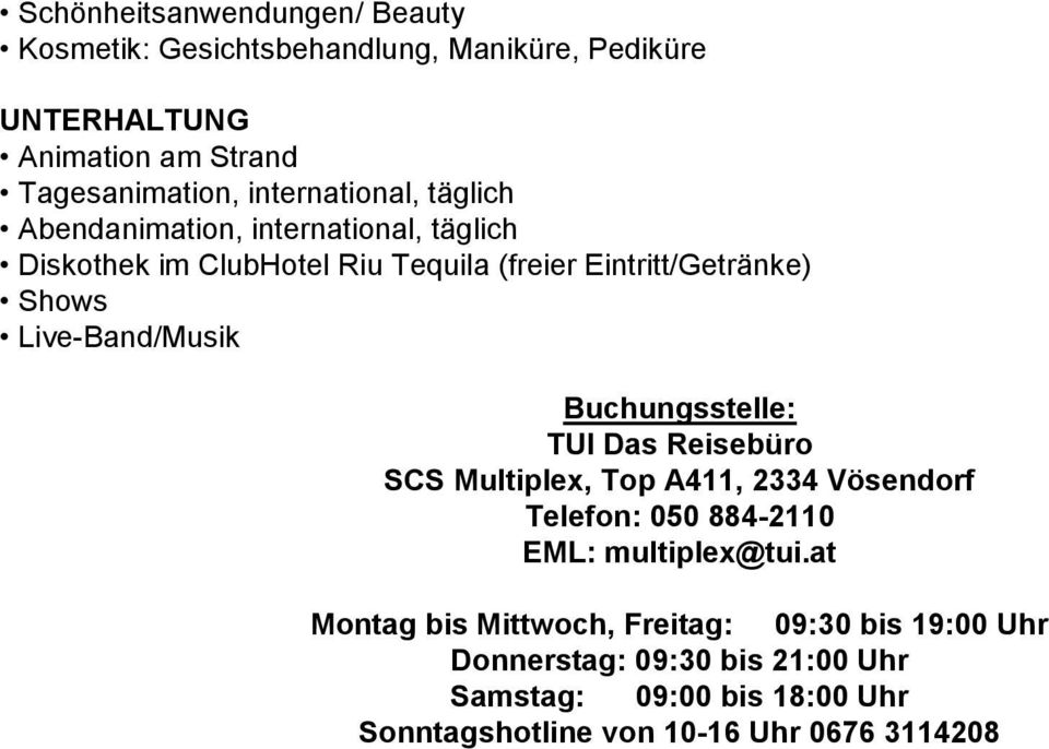 Live-Band/Musik Buchungsstelle: TUI Das Reisebüro SCS Multiplex, Top A411, 2334 Vösendorf Telefon: 050 884-2110 EML: multiplex@tui.