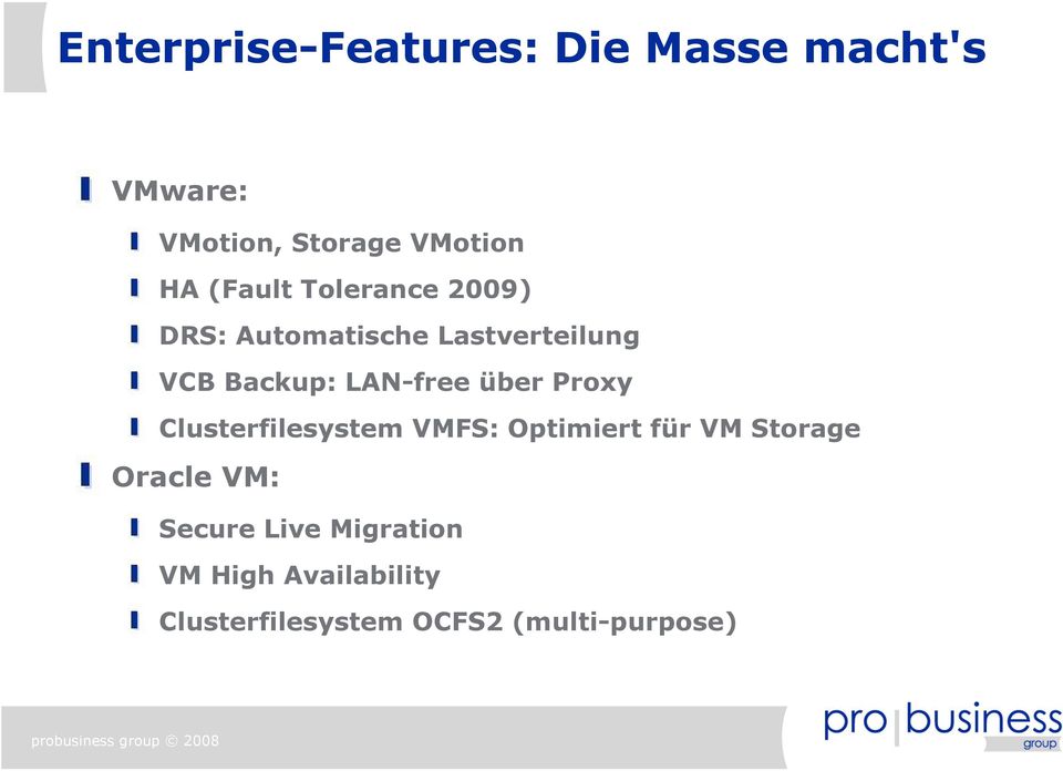 über Proxy Clusterfilesystem VMFS: Optimiert für VM Storage Oracle VM: