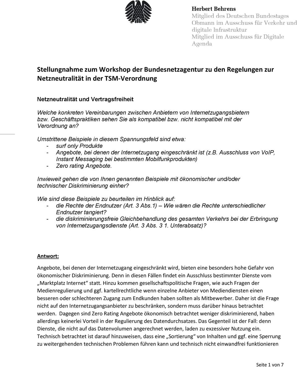 Umstrittene Beispiele in diesem Spannungsfeld sind etwa: - surf only Produkte - Angebote, bei denen der Internetzugang eingeschränkt ist (z.b. Ausschluss von VoIP, Instant Messaging bei bestimmten Mobilfunkprodukten) - Zero rating Angebote.