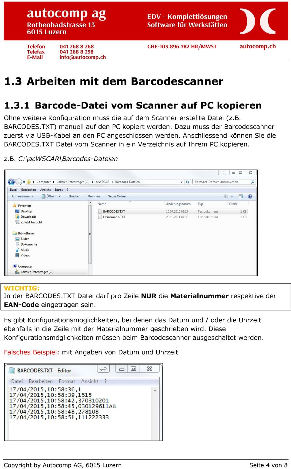 TXT Datei vom Scanner in ein Verzeichnis auf Ihrem PC kopieren. z.b. C:\acWSCAR\Barcodes-Dateien WICHTIG: In der BARCODES.