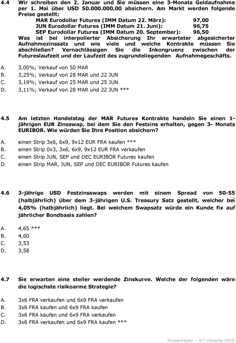 September): 96,50 Was ist bei interpolierter Absicherung Ihr erwarteter abgesicherter Aufnahmezinssatz und wie viele und welche Kontrakte müssen Sie abschließen?