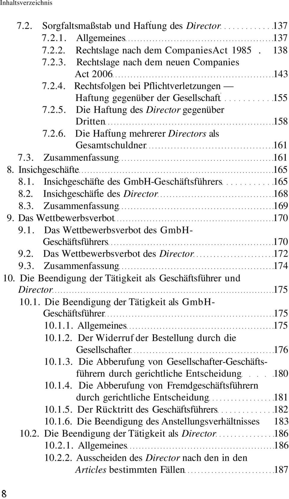 Die Haftung mehrerer Directors als Gesamtschuldner 161 7.3. Zusammenfassung 161 8. Insichgeschäfte 165 8.1. Insichgeschäfte des GmbH-Geschäftsführers 165 8.2. Insichgeschäfte des Director 168 8.3. Zusammenfassung 169 9.