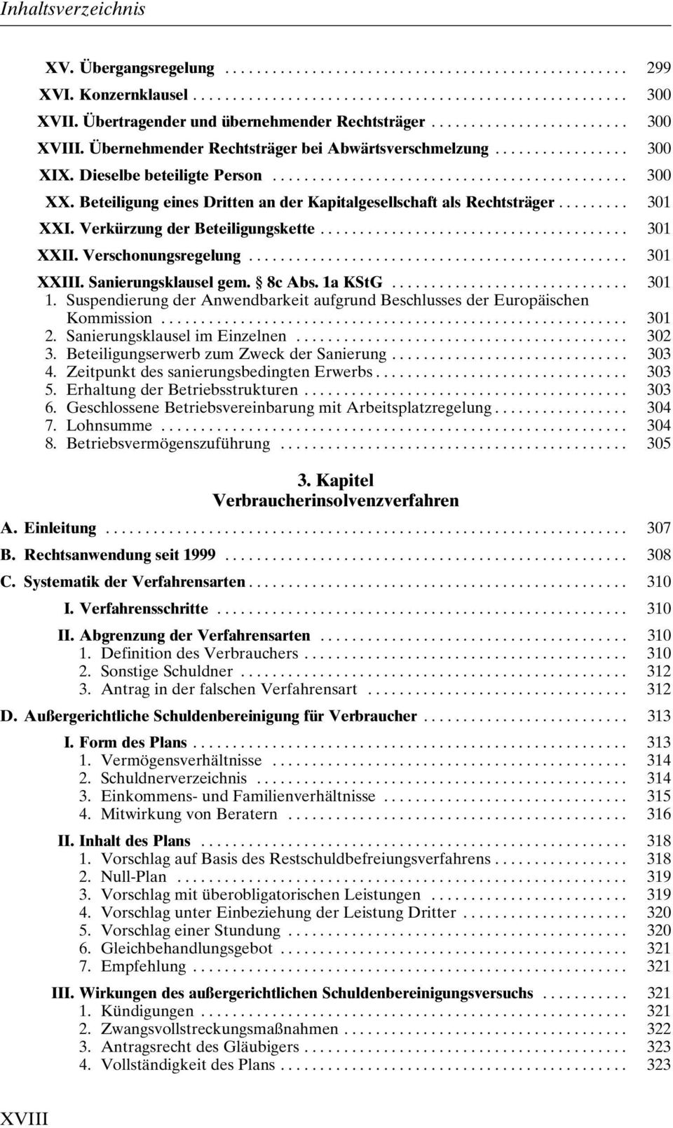 Sanierungsklausel gem. 8c Abs. 1a KStG... 301 1. Suspendierung der Anwendbarkeit aufgrund Beschlusses der Europäischen Kommission... 301 2. SanierungsklauselimEinzelnen... 302 3.