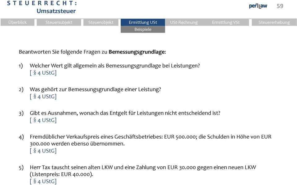 [ 4 UStG] 3) Gibt es Ausnahmen, wonach das Entgelt für Leistungen nicht entscheidend ist?