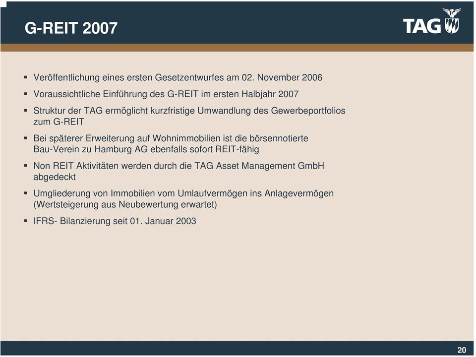 Gewerbeportfolios zum G-REIT Bei späterer Erweiterung auf Wohnimmobilien ist die börsennotierte Bau-Verein zu Hamburg AG ebenfalls sofort