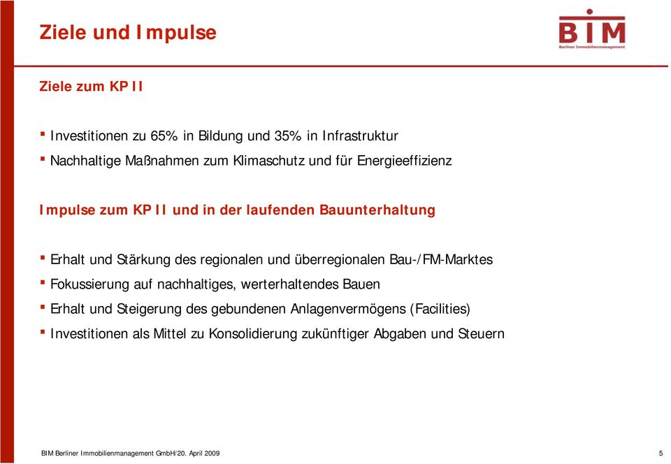 Bau-/FM-Marktes Fokussierung auf nachhaltiges, werterhaltendes Bauen Erhalt und Steigerung des gebundenen Anlagenvermögens