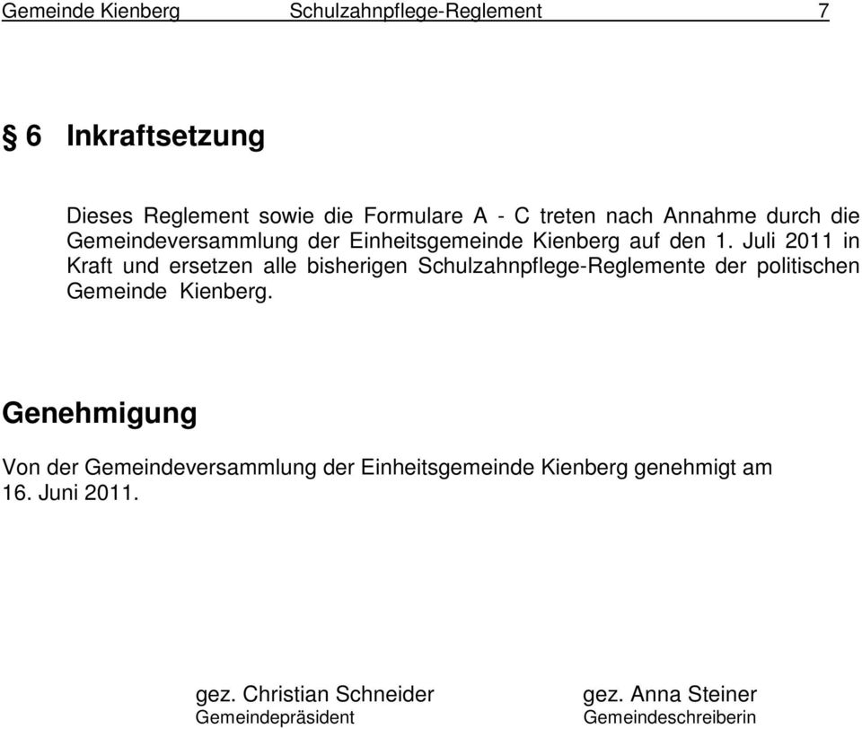 Juli 2011 in Kraft und ersetzen alle bisherigen Schulzahnpflege-Reglemente der politischen Gemeinde Kienberg.