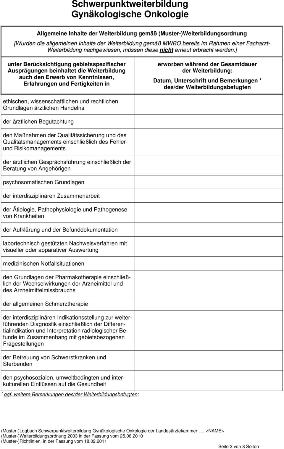 ] unter Berücksichtigung gebietsspezifischer Ausprägungen beinhaltet die Weiterbildung auch den Erwerb von Kenntnissen, Erfahrungen und Fertigkeiten in erworben während der Gesamtdauer der