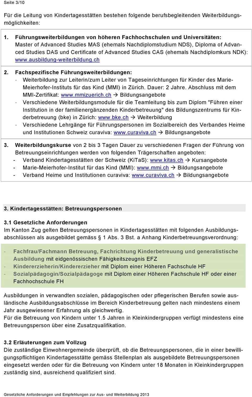 Studies CAS (ehemals Nachdiplomkurs NDK): www.ausbildung-weiterbildung.ch 2.